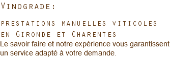Vinograde: prestations manuelles viticoles en Gironde et Charentes Le savoir faire et notre expérience vous garantissent un service adapté à votre demande.